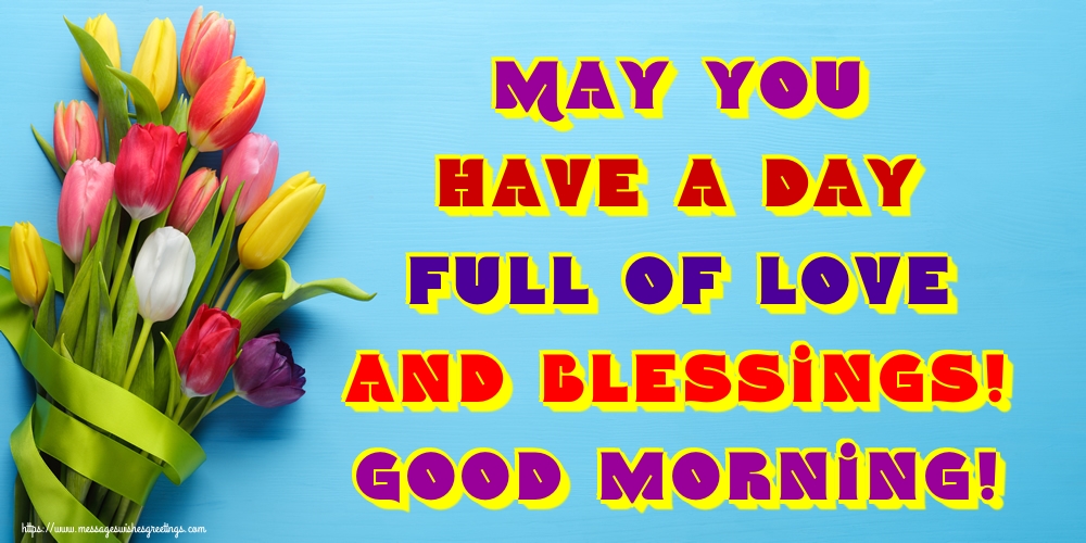 Greetings Cards for Good morning - May you have a day full of love and blessings! Good morning! - messageswishesgreetings.com