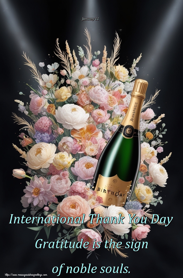 January 11 International Thank You Day Gratitude is the sign of noble souls.