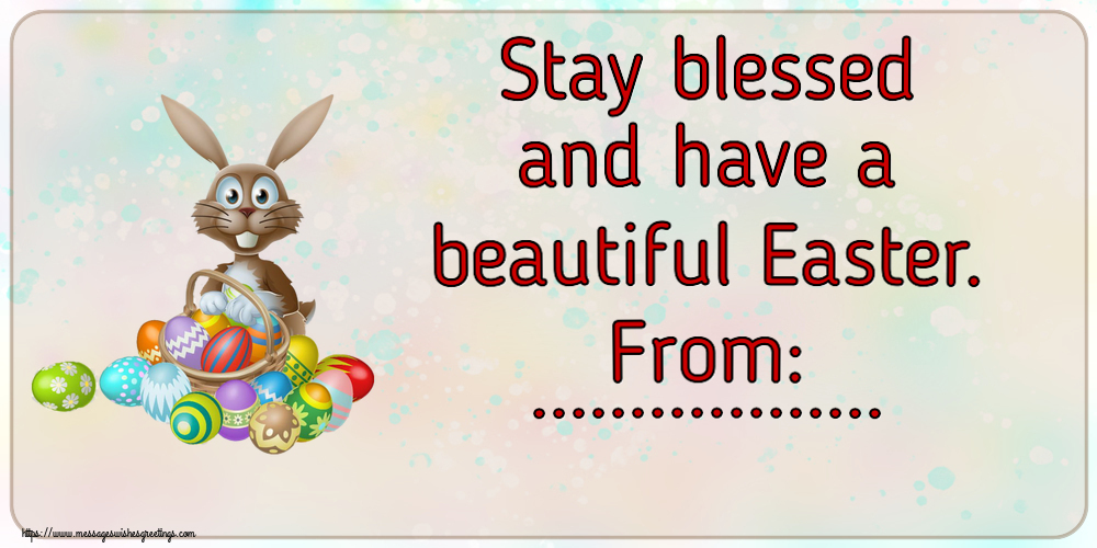 Custom Greetings Cards for Easter - Stay blessed and have a beautiful Easter. From: ...