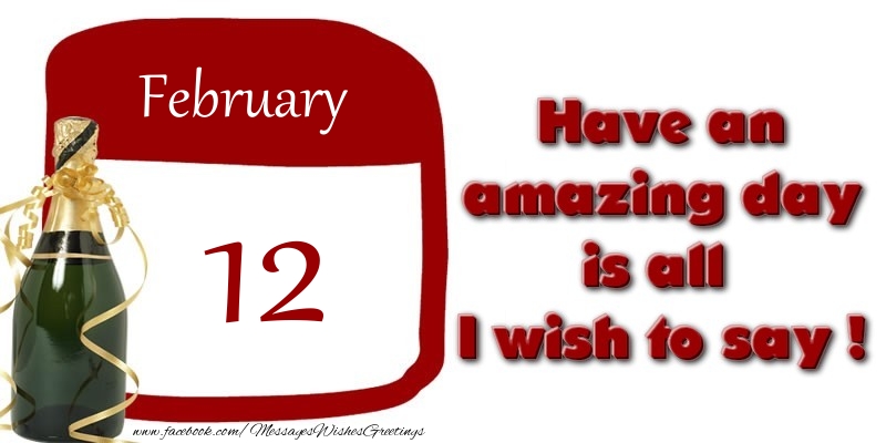 Greetings Cards of 12 February - February 12 Have an amazing day is all I wish to say !