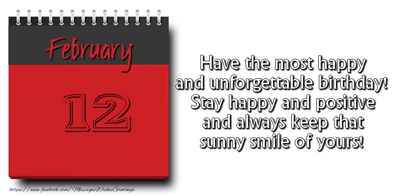 Greetings Cards of 12 February - Have the most happy and unforgettable birthday! Stay happy and positive and always keep that sunny smile of yours! February 12