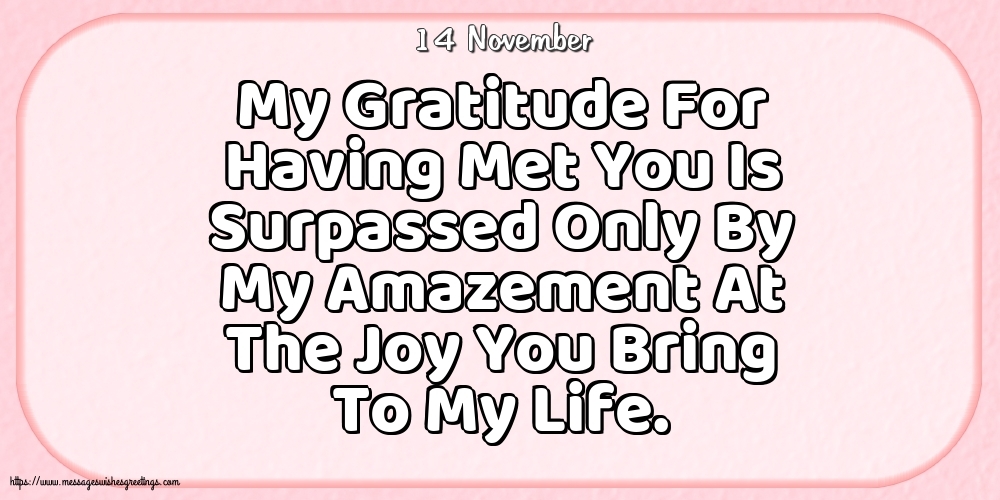 Greetings Cards of 14 November - 14 November - My Gratitude For Having Met You