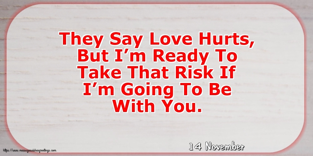 14 November - They Say Love Hurts