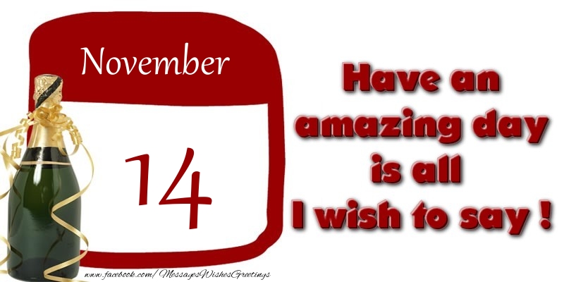 Greetings Cards of 14 November - November 14 Have an amazing day is all I wish to say !