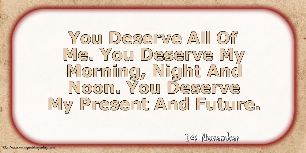 14 November - You Deserve All Of