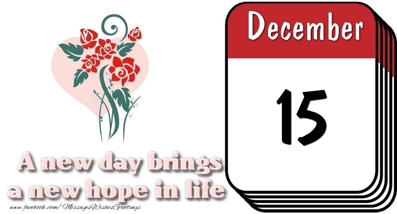 December 15 A new day brings a new hope in life