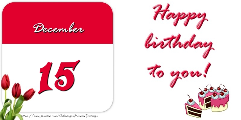 Greetings Cards of 15 December - Happy birthday to you December 15