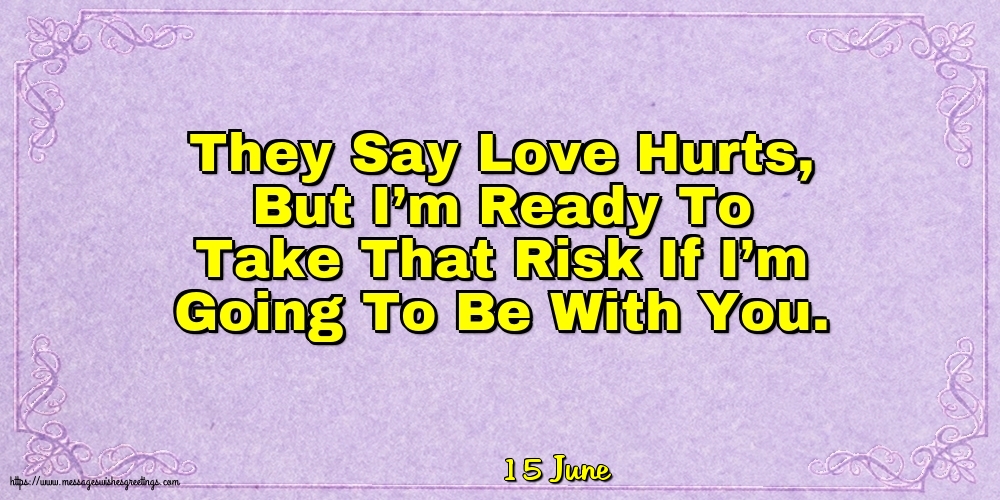 15 June - They Say Love Hurts