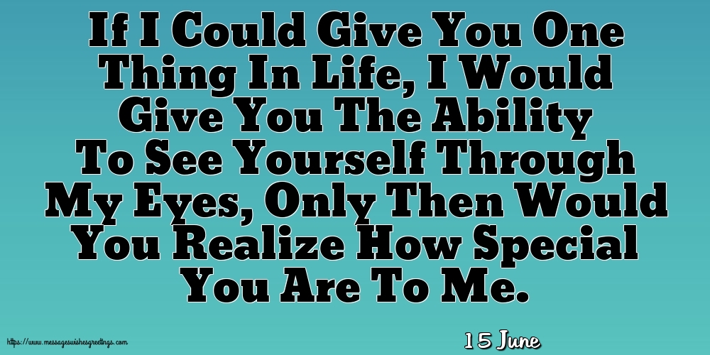 15 June - If I Could Give You One Thing In Life