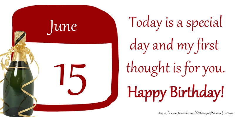 15 June - Today is a special day and my first thought is for you. Happy Birthday!