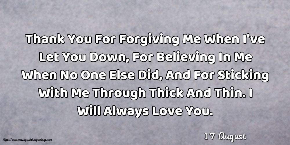 17 August - Thank You For Forgiving Me When I’ve Let You Down