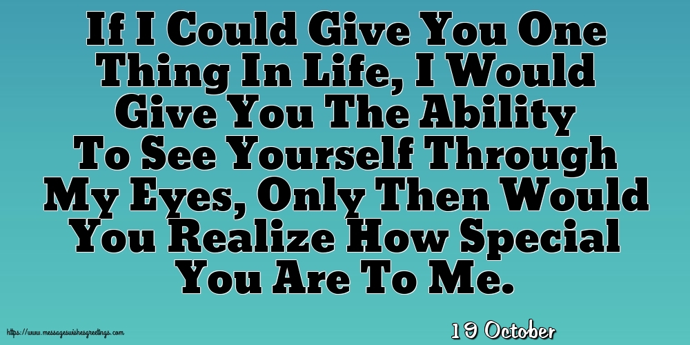 19 October - If I Could Give You One Thing In Life