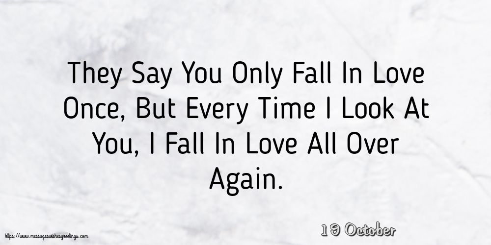 19 October - They Say You Only Fall In Love Once