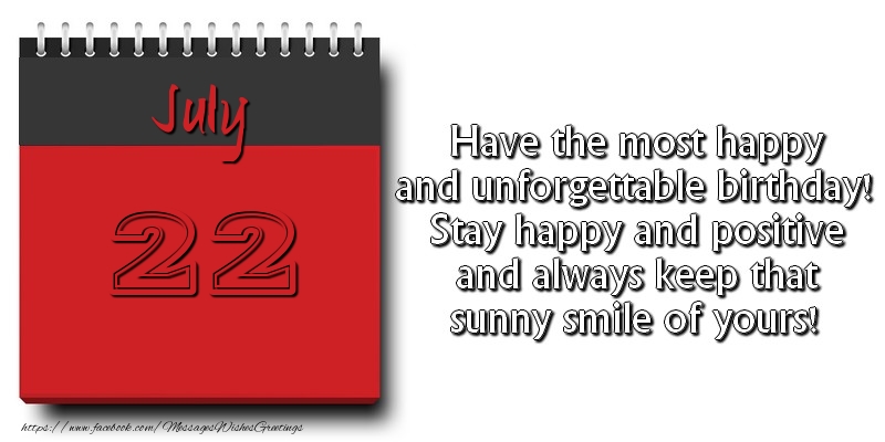 Greetings Cards of 22 July - Have the most happy and unforgettable birthday! Stay happy and positive and always keep that sunny smile of yours! July 22