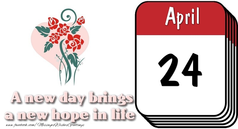 Greetings Cards of 24 April - April 24 A new day brings a new hope in life