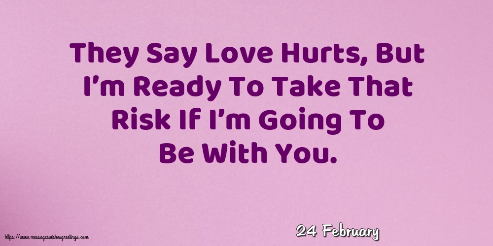 24 February - They Say Love Hurts