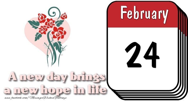 Greetings Cards of 24 February - February 24 A new day brings a new hope in life