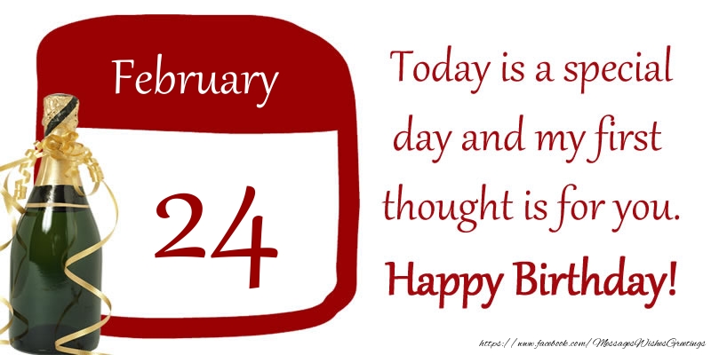 24 February - Today is a special day and my first thought is for you. Happy Birthday!