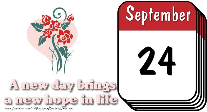 September 24 A new day brings a new hope in life