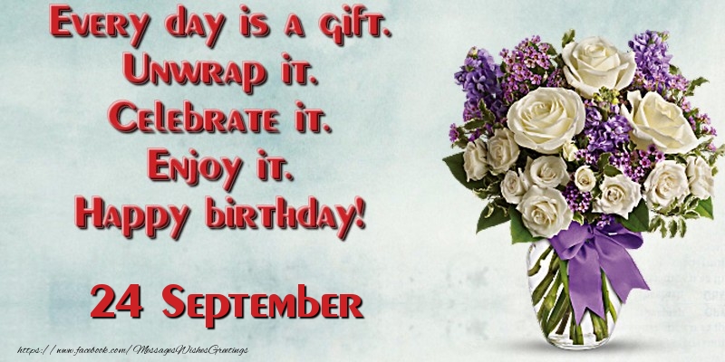 Greetings Cards of 24 September - Every day is a gift. Unwrap it. Celebrate it. Enjoy it. Happy birthday! September 24