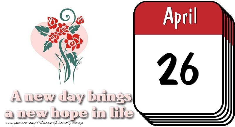 Greetings Cards of 26 April - April 26 A new day brings a new hope in life