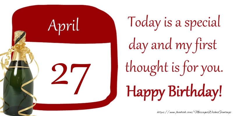 27 April - Today is a special day and my first thought is for you. Happy Birthday!