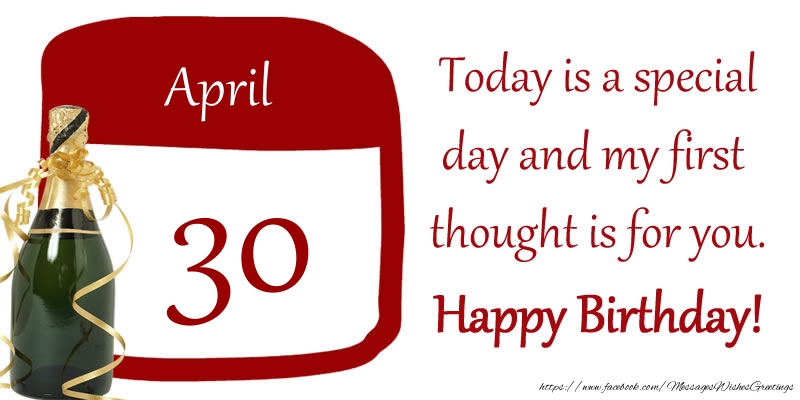 30 April - Today is a special day and my first thought is for you. Happy Birthday!