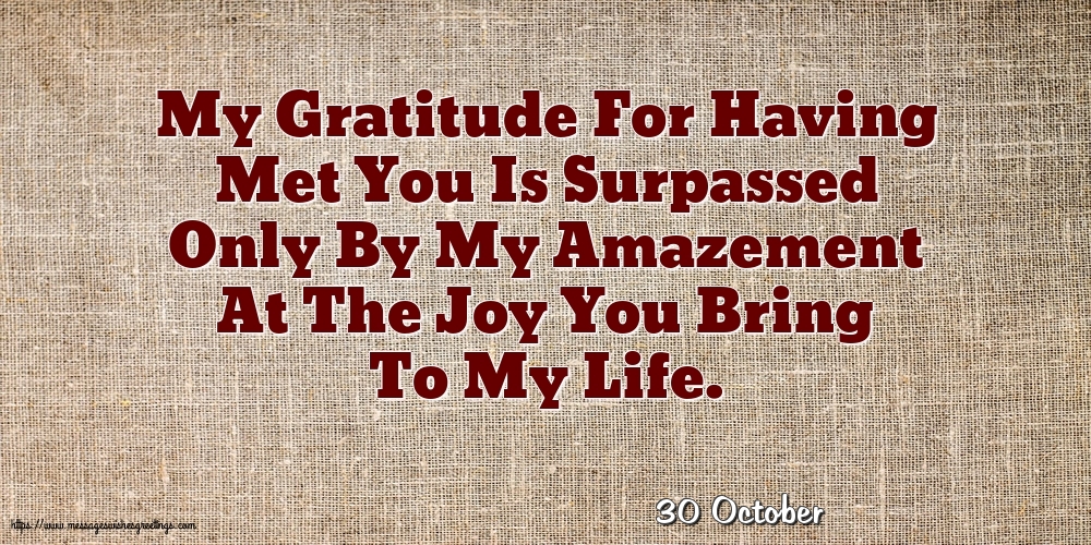 Greetings Cards of 30 October - 30 October - My Gratitude For Having Met You