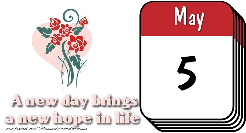 Greetings Cards of 5 May - May 5 A new day brings a new hope in life