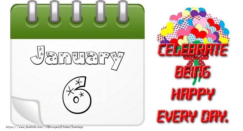 January 6Celebrate being Happy every day.