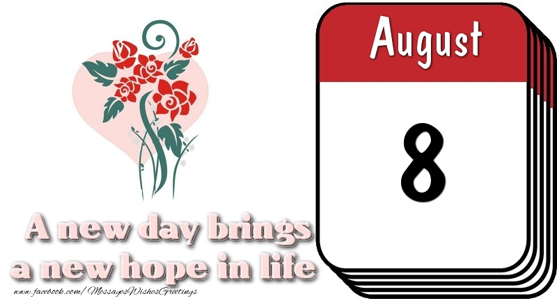 Greetings Cards of 8 August - August 8 A new day brings a new hope in life