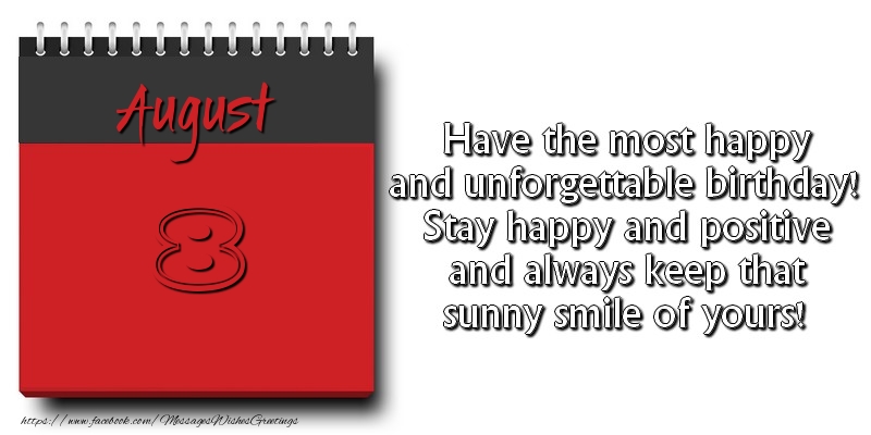 Greetings Cards of 8 August - Have the most happy and unforgettable birthday! Stay happy and positive and always keep that sunny smile of yours! August 8