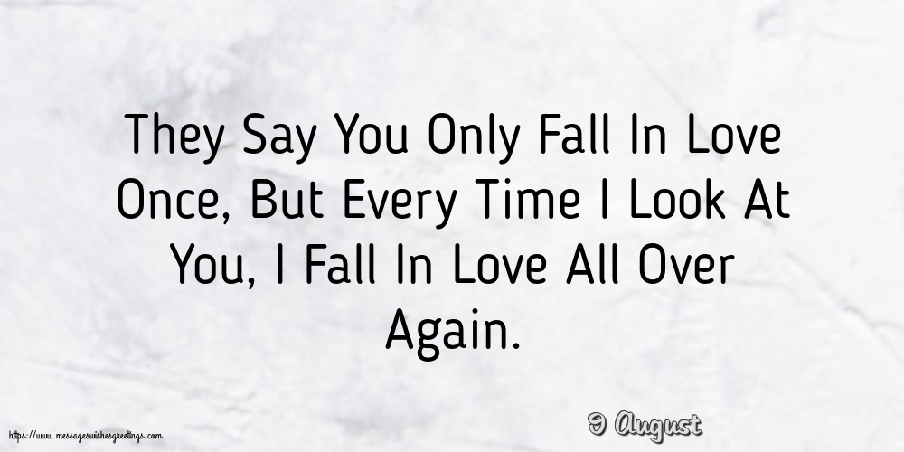 9 August - They Say You Only Fall In Love Once