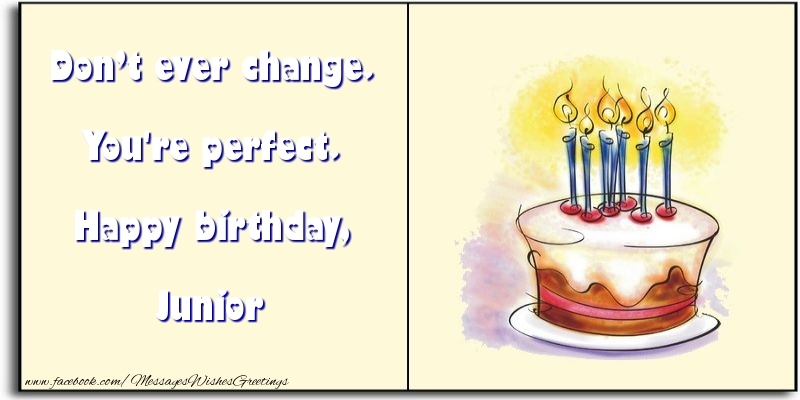 Greetings Cards for Birthday - Cake | Don’t ever change. You're perfect. Happy birthday, Junior