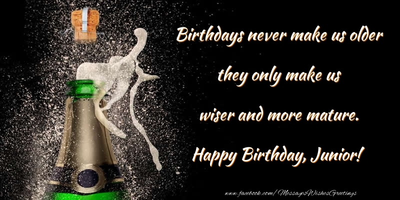 Greetings Cards for Birthday - Champagne | Birthdays never make us older they only make us wiser and more mature. Junior