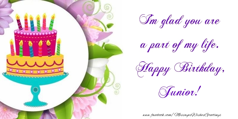  Greetings Cards for Birthday - Cake | I'm glad you are a part of my life. Happy Birthday, Junior