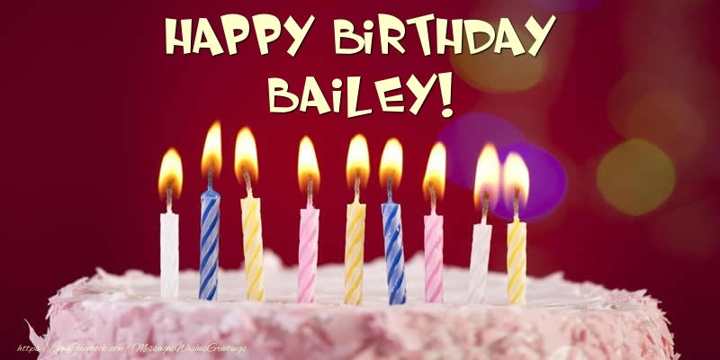  Greetings Cards for Birthday -  Cake - Happy Birthday Bailey!