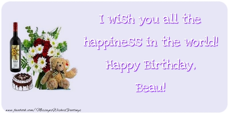  Greetings Cards for Birthday - Cake & Champagne & Flowers | I wish you all the happiness in the world! Happy Birthday, Beau