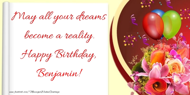 Greetings Cards for Birthday - Flowers | May all your dreams become a reality. Happy Birthday, Benjamin