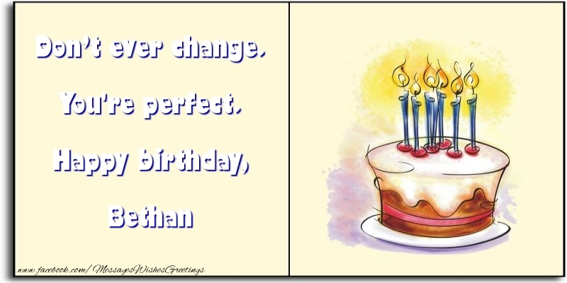 Greetings Cards for Birthday - Cake | Don’t ever change. You're perfect. Happy birthday, Bethan