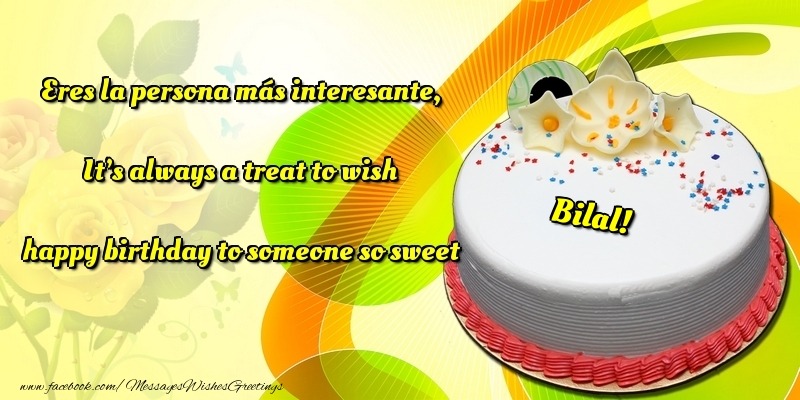 Greetings Cards for Birthday - Eres la persona más interesante, It’s always a treat to wish happy birthday to someone so sweet Bilal