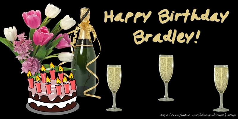 Greetings Cards for Birthday - Bouquet Of Flowers & Cake & Champagne & Flowers | Happy Birthday Bradley!