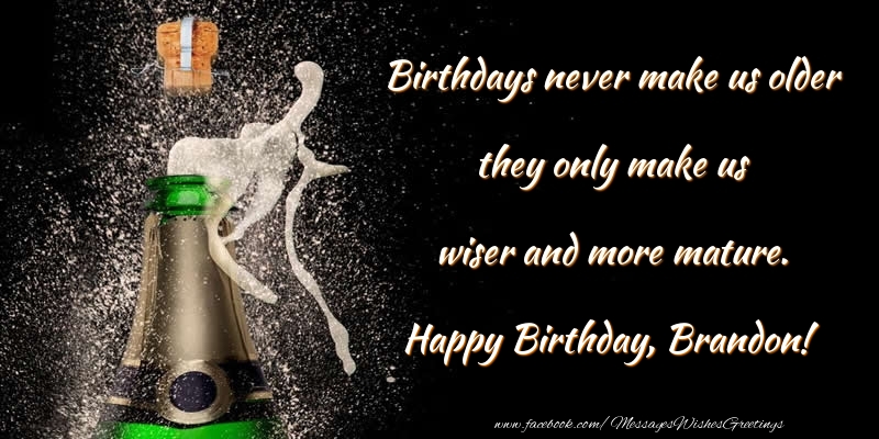  Greetings Cards for Birthday - Champagne | Birthdays never make us older they only make us wiser and more mature. Brandon