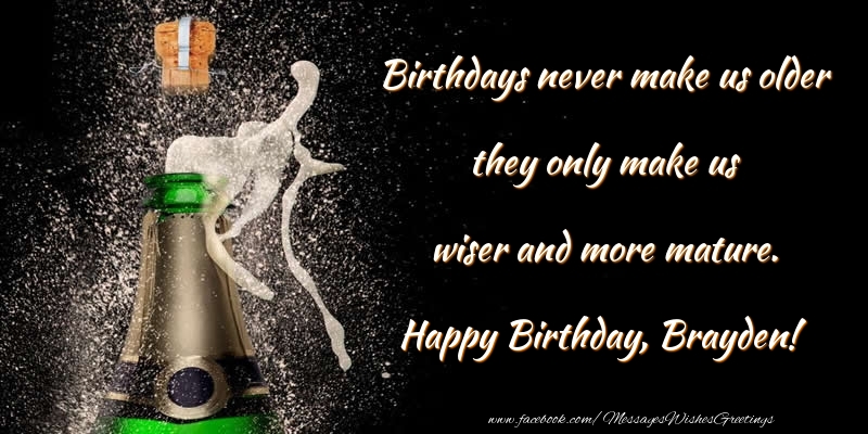  Greetings Cards for Birthday - Champagne | Birthdays never make us older they only make us wiser and more mature. Brayden