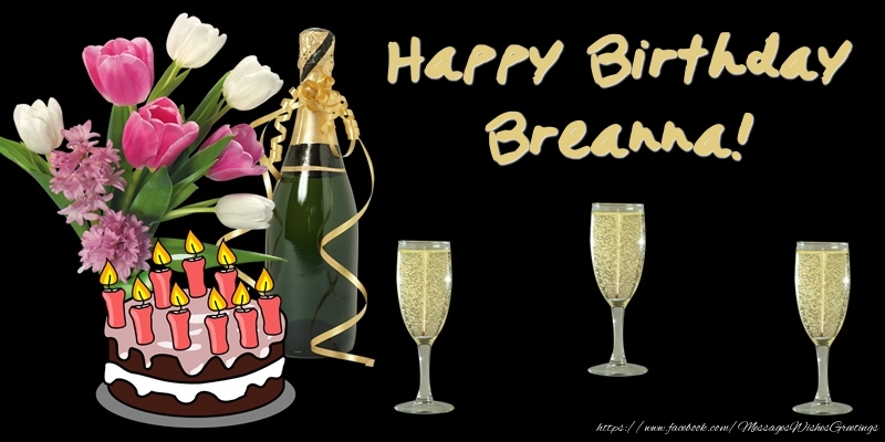  Greetings Cards for Birthday - Bouquet Of Flowers & Cake & Champagne & Flowers | Happy Birthday Breanna!