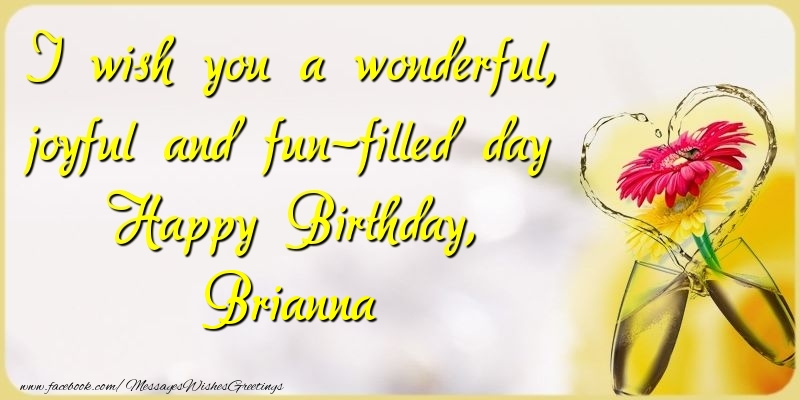  Greetings Cards for Birthday - Champagne & Flowers | I wish you a wonderful, joyful and fun-filled day Happy Birthday, Brianna