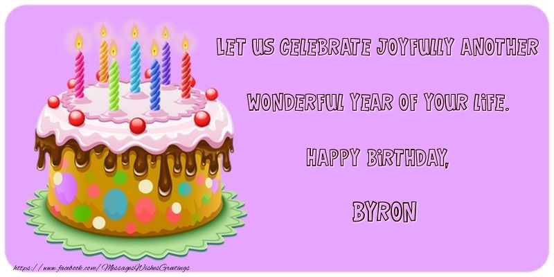  Greetings Cards for Birthday - Cake | Let us celebrate joyfully another wonderful year of your life. Happy Birthday, Byron