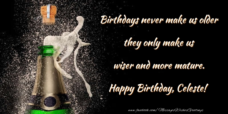 Greetings Cards for Birthday - Champagne | Birthdays never make us older they only make us wiser and more mature. Celeste