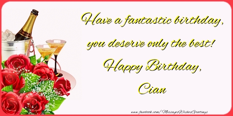 Greetings Cards for Birthday - Champagne & Flowers & Roses | Have a fantastic birthday, you deserve only the best! Happy Birthday, Cian