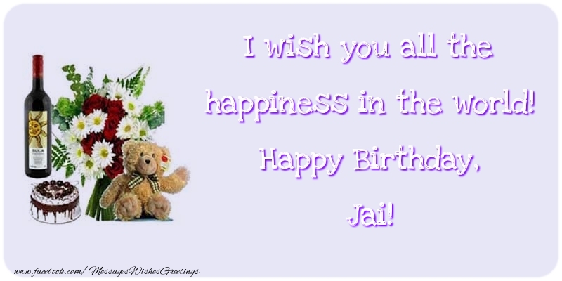 Greetings Cards for Birthday - Cake & Champagne & Flowers | I wish you all the happiness in the world! Happy Birthday, Jai